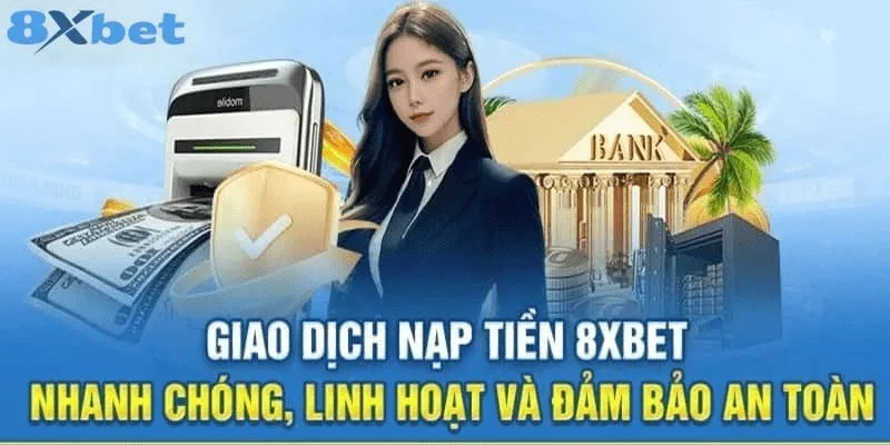 Hướng dẫn chi tiết nạp tiền 8xbet