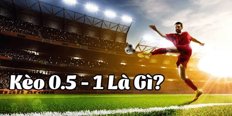 Hướng dẫn đọc 0.5/1 kèo bóng đá 8xbet