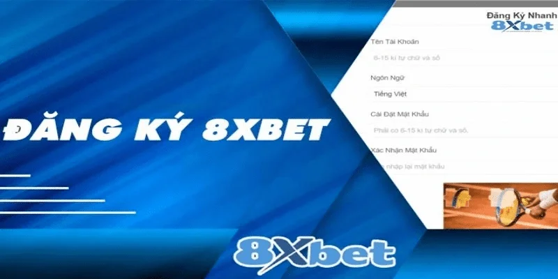 Tại sao cần chú trọng khi đăng ký 8xbet