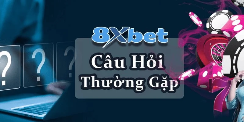 Tại sao nên tham khảo câu hỏi thường gặp tại 8xbet